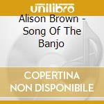 Alison Brown - Song Of The Banjo cd musicale