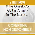 Mike Onesko'S Guitar Army - In The Name Of Rock N'Roll cd