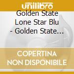 Golden State Lone Star Blu - Golden State Lone Star Blues Revue cd
