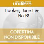 Hooker, Jane Lee - No B! cd