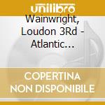Wainwright, Loudon 3Rd - Atlantic Recordings - Loudon Wai    Nwright 3 & Album 2 cd