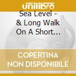 Sea Level - & Long Walk On A Short Pier cd