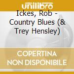 Ickes, Rob - Country Blues (& Trey Hensley) cd