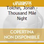 Tolchin, Jonah - Thousand Mile Night cd