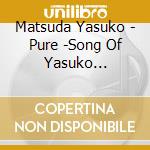 Matsuda Yasuko - Pure -Song Of Yasuko Matsuda- cd