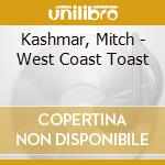 Kashmar, Mitch - West Coast Toast cd
