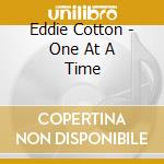 Eddie Cotton - One At A Time