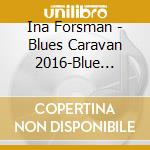 Ina Forsman - Blues Caravan 2016-Blue Sisters (2 Cd) cd