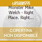 Monster Mike Welch - Right Place. Right Time cd