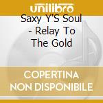 Saxy Y'S Soul - Relay To The Gold cd