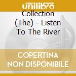 Collection (The) - Listen To The River cd