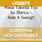 Masa Takeda Trio So Blanco - Ride A Swing!! cd
