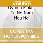 Oyama Maki - Te No Naru Hou He cd