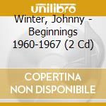 Winter, Johnny - Beginnings 1960-1967 (2 Cd) cd