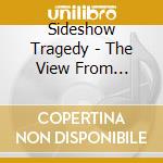 Sideshow Tragedy - The View From Nowhere cd