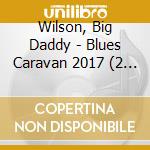 Wilson, Big Daddy - Blues Caravan 2017 (2 Cd) cd