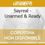 Sayreal - Unarmed & Ready cd musicale di Sayreal