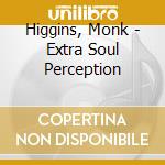 Higgins, Monk - Extra Soul Perception cd