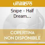 Snipe - Half Dream... cd