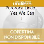 Pororoca Lindo - Yes We Can ! cd