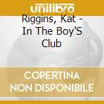 Riggins, Kat - In The Boy'S Club cd