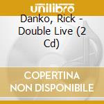 Danko, Rick - Double Live (2 Cd) cd