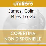 James, Colin - Miles To Go cd