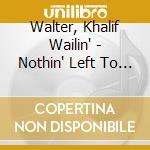 Walter, Khalif Wailin' - Nothin' Left To Lose cd