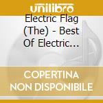 Electric Flag (The) - Best Of Electric Flag: An Americ An Music Band cd