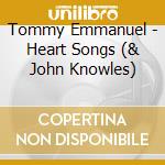 Tommy Emmanuel - Heart Songs (& John Knowles) cd musicale di Emmanuel, Tommy
