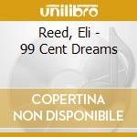 Reed, Eli - 99 Cent Dreams cd