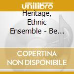 Heritage, Ethnic Ensemble - Be Known : Ancient/Future/Music cd
