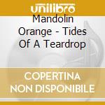 Mandolin Orange - Tides Of A Teardrop cd