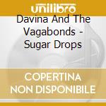 Davina And The Vagabonds - Sugar Drops cd