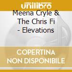 Meena Cryle & The Chris Fi - Elevations cd