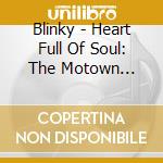 Blinky - Heart Full Of Soul: The Motown Anthology (2 Cd) cd