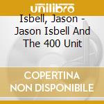 Isbell, Jason - Jason Isbell And The 400 Unit cd