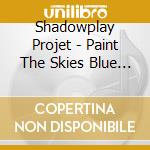 Shadowplay Projet - Paint The Skies Blue Forever  (Tribute To Rory Gallagher) cd