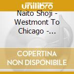 Naito Shoji - Westmont To Chicago - Tribute To Eddy Clearwater cd
