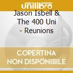 Jason Isbell & The 400 Uni - Reunions cd