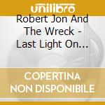 Robert Jon And The Wreck - Last Light On The Highway cd