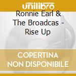 Ronnie Earl & The Broadcas - Rise Up cd