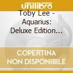 Toby Lee - Aquarius: Deluxe Edition (2 Cd) cd