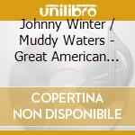 Johnny Winter / Muddy Waters - Great American Radio Vol.6: Boston Music Hall. 1977/02/26 (2 Cd) cd