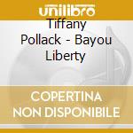 Tiffany Pollack - Bayou Liberty cd
