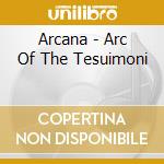 Arcana - Arc Of The Tesuimoni cd