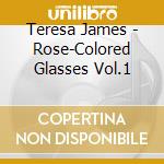 Teresa James - Rose-Colored Glasses Vol.1 cd