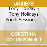 Tony Holiday - Tony Holidays Porch Sessions Vol.2 cd