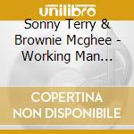 Sonny Terry & Brownie Mcghee - Working Man Blues (2 Cd) cd