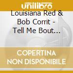 Louisiana Red & Bob Corrit - Tell Me Bout It cd